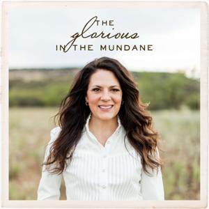 Glorious in the Mundane Podcast with Christy Nockels by Christy Nockels