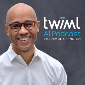 The TWIML AI Podcast (formerly This Week in Machine Learning & Artificial Intelligence) by Sam Charrington