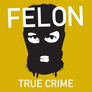 Felon True Crime by Felon True Crime Podcast