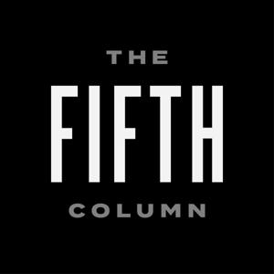 The Fifth Column - Analysis, Commentary, Sedition by Michael Moynihan (Vice), Matt Welch (Reason), and Kmele Foster (Freethink)