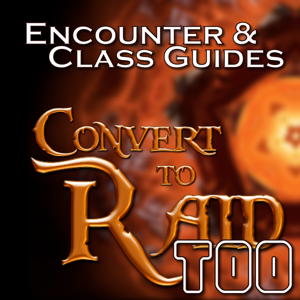 Convert to Raid Too: Encounter and Class Guides for Raiders in World of Warcraft