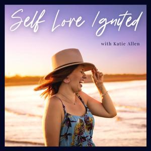 Self Love Ignited with Katie Allen