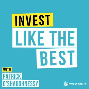 Invest Like the Best with Patrick O'Shaughnessy by Colossus | Investing & Business Podcasts