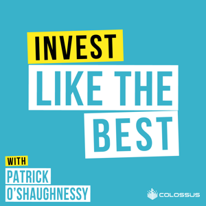 Invest Like the Best with Patrick O'Shaughnessy by Colossus
