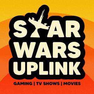 Star Wars Uplink | Weekly Star Wars Theories, Deep Dives, Discussions, and News