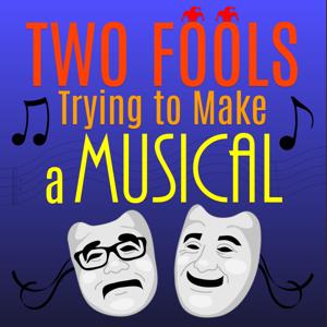 Two Fools Trying To Make A Musical
