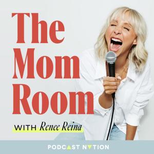 The Mom Room by Renee Reina & Podcast Nation