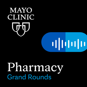 Mayo Clinic Pharmacy Grand Rounds by Mayo Clinic