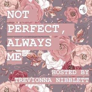 NOT PERFECT, ALWAYS ME