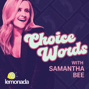 Choice Words with Samantha Bee by Lemonada Media