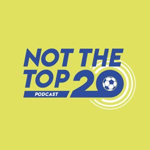 Not The Top 20 Podcast by Not The Top 20 Podcast