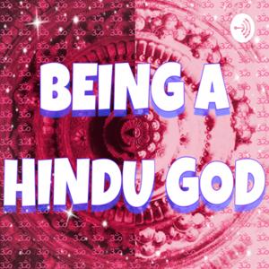 BEING A HINDU GOD