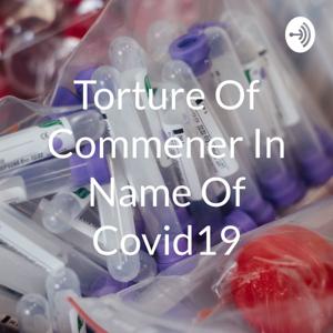 Torture Of Commener In Name Of Covid19