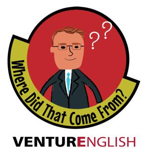 Where Did That Come From? podcast Archives - VenturEnglish