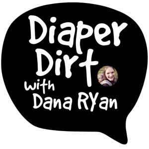 The Diaper Dirt Podcast: All Things Baby | Parenting | Cloth Diapers | Babywearing | Breastfeeding | Multiples - Dana Ryan