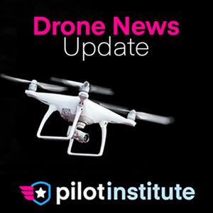 Drone News Update by Pilot Institute
