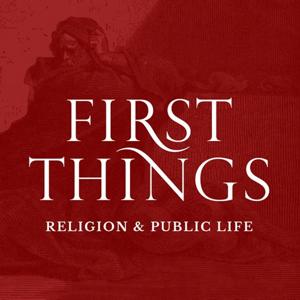 First Things Podcast by First Things