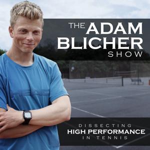 The Adam Blicher Show: Dissecting High Performance In Tennis by Adam Blicher, Tennis Coach
