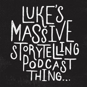 Luke's Massive Storytelling Podcast Thing ...