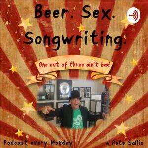 Beer. Sex. Songwriting. by pete sallis