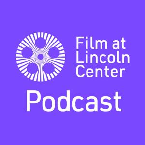 Film at Lincoln Center Podcast by Film at Lincoln Center