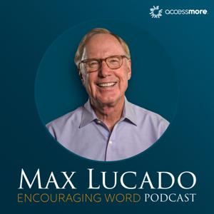 The Max Lucado Encouraging Word Podcast by AccessMore