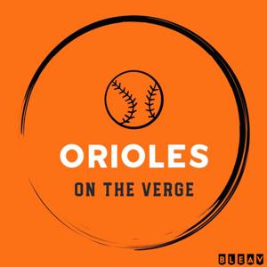 On The Verge | An Orioles Prospect Podcast by On The Verge, Bleav