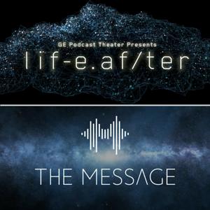 LifeAfter/The Message by GE Podcast Theater / Panoply / The Message