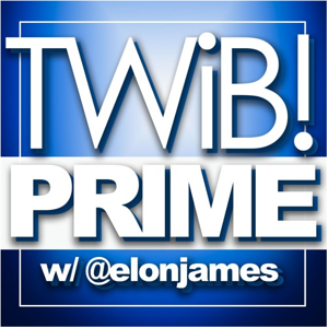 TWiB! PRIME w/ @elonjames WHITE | #TWIBNATION