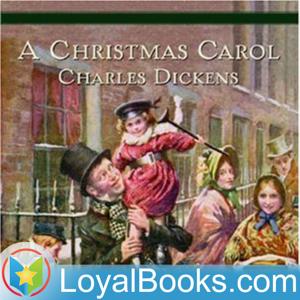 A Christmas Carol by Charles Dickens by Loyal Books
