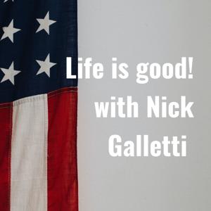 Life is good! with Nick Galletti