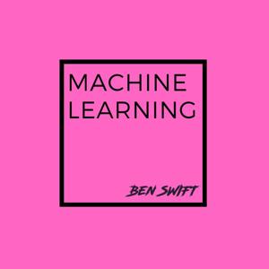 Machine Learning with Ben Swift
