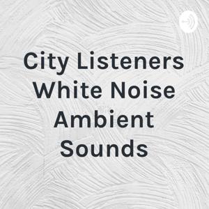 City Listeners White Noise Ambient Sounds