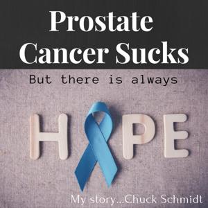 Prostate Cancer Sucks but there is Always Hope by Chuck Schmidt: Travel Host, Blogger and Podcaster