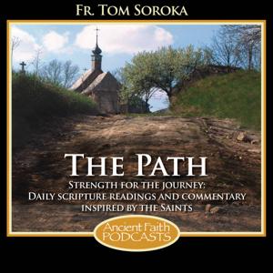 The Path Podcast by Fr Thomas Soroka and Ancient Faith Radio