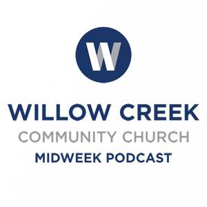 Willow Creek Community Church Midweek Podcast