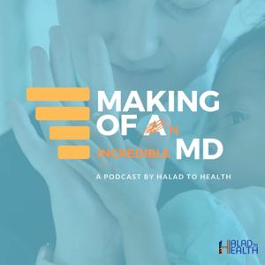 Making of an [incredible] MD | Podcast by Halad to Health by Halad to Health