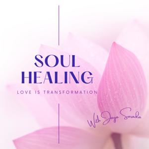 Soul Healing- Love is Transformation