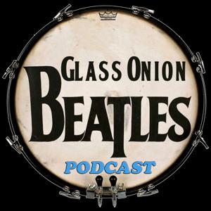 Glass Onion Beatles Podcast by Glass Onion Beatles Podcast