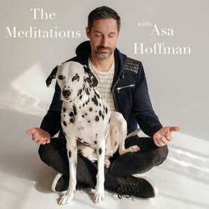 The Meditations With Asa Hoffman