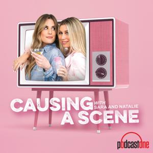 Causing a Scene with Sara and Natalie by PodcastOne