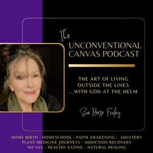 THE UNCONVENTIONAL CANVAS PODCAST: The Art of Living Outside the Lines With God at the Helm