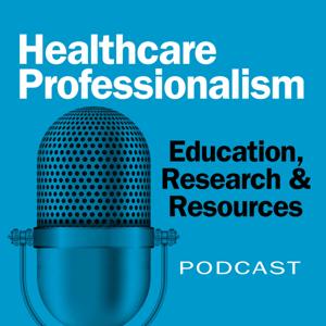 Healthcare Professionalism: Education, Research & Resources