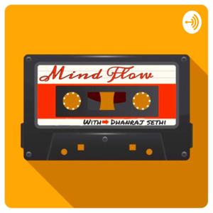 Mind Flow with Dhanraj Sethi
