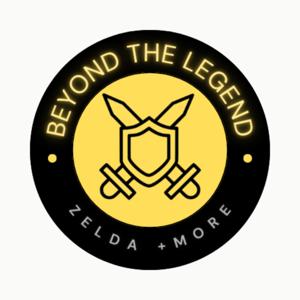 Beyond The Legend: A Zelda + More Podcast