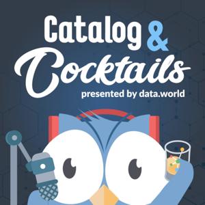 Catalog & Cocktails: The Honest, No-BS Data Podcast by data.world
