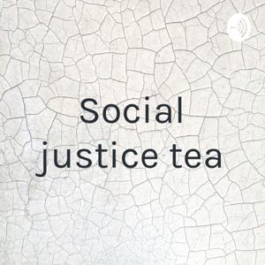 Social justice tea
