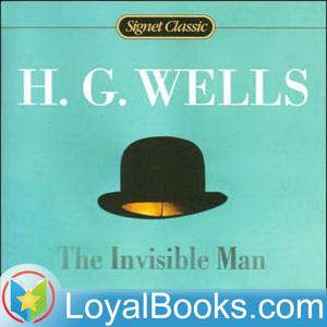 The Invisible Man by H. G. Wells by Loyal Books