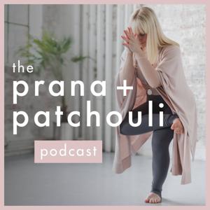 The Prana + Patchouli Podcast