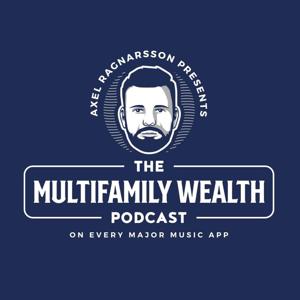 The Multifamily Wealth Podcast by Axel Ragnarsson